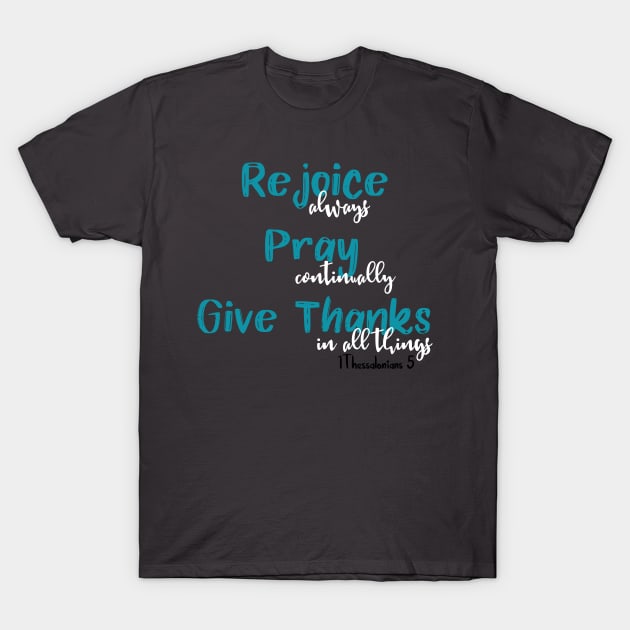 Rejoice Pray Give Thanks T-Shirt by 4Craig